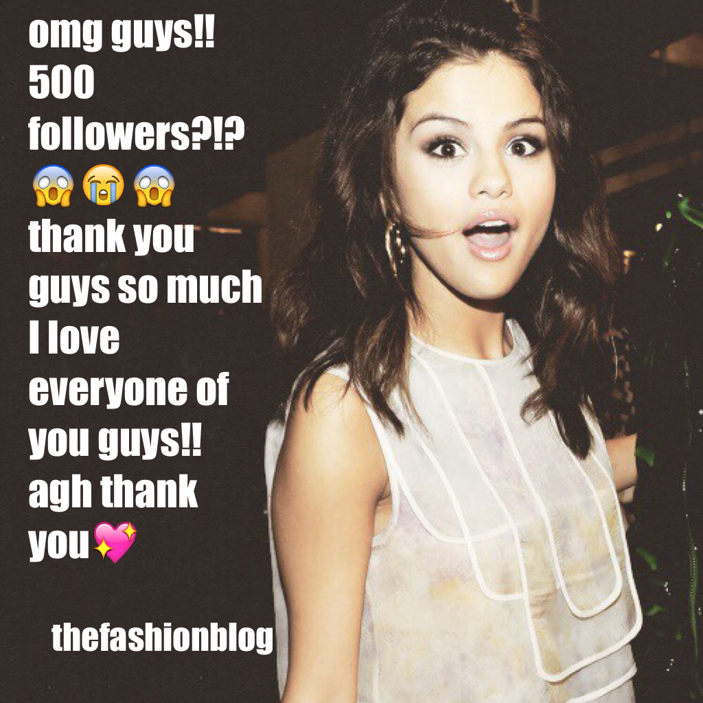 omg guys!! 500 followers?!?😱😭😱 thank you guys so much I love everyone of you guys!! agh thank you💖