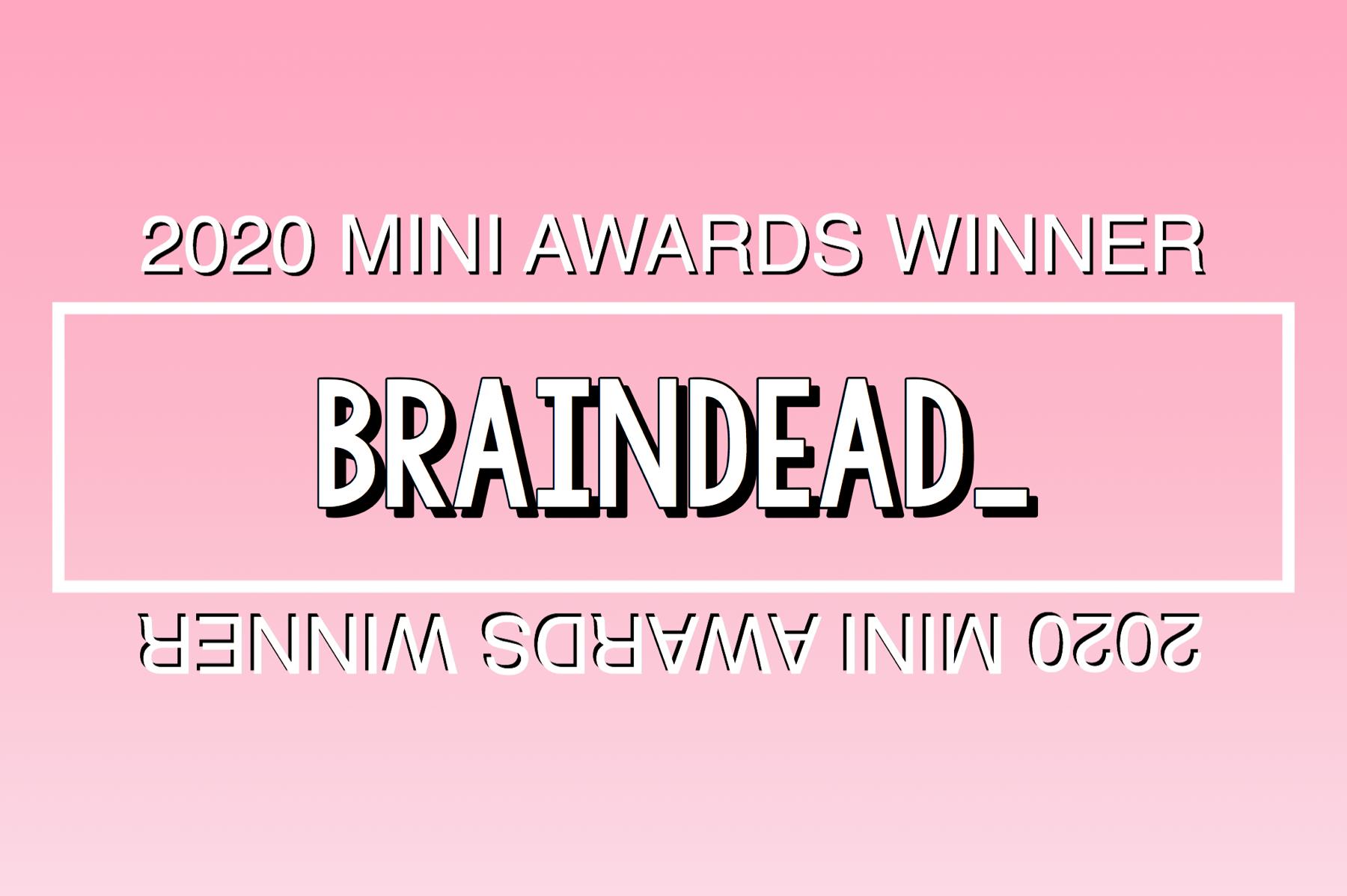 2020 Mini Awards Winner @braindead_!