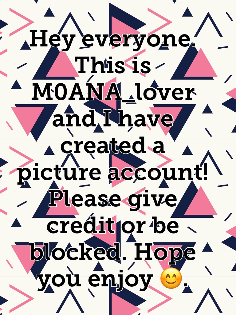 Hey everyone. This is M0ANA_lover and I have created a picture account! Please give credit or be blocked. Hope you enjoy 😊. 