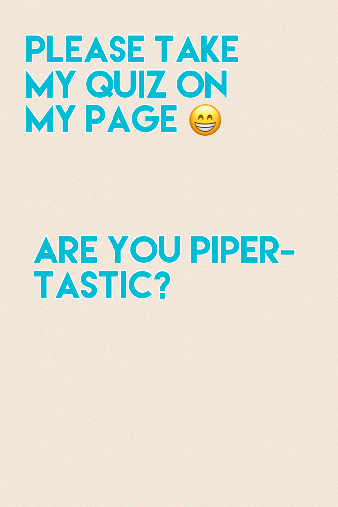 Are YOU Piper-tastic?
