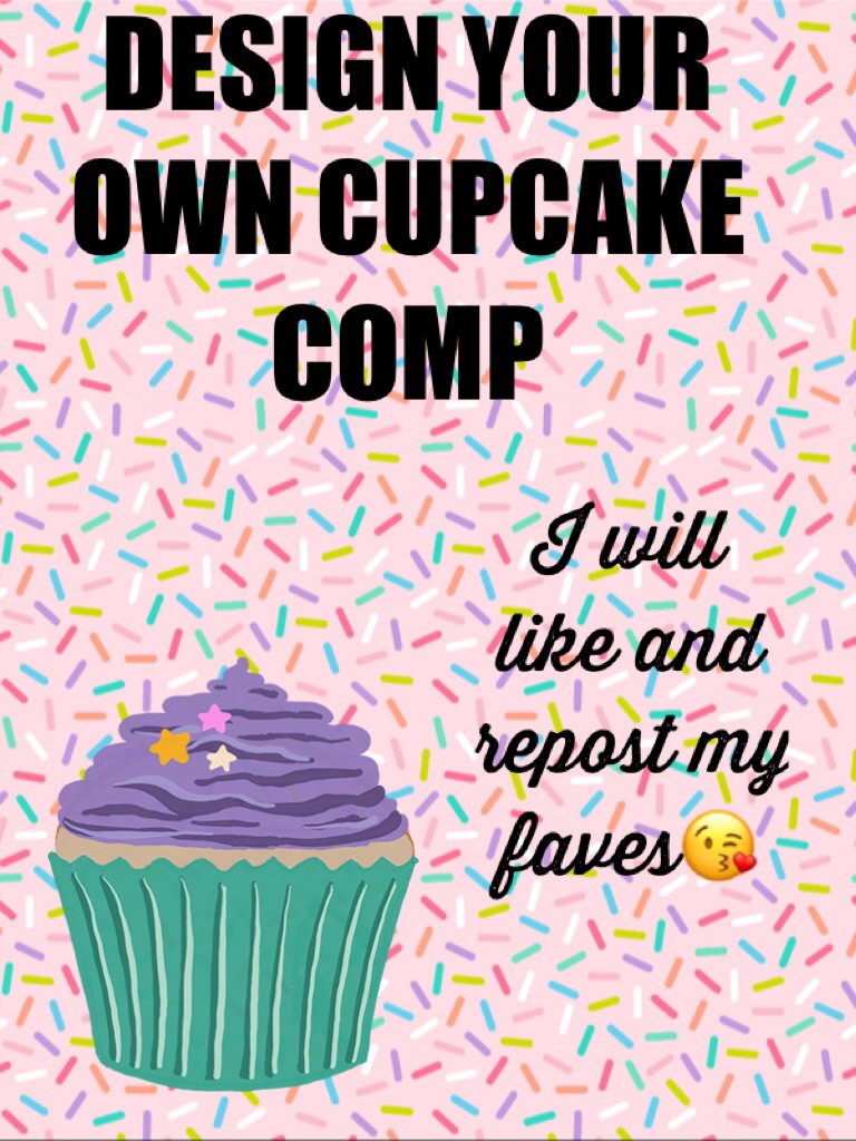 DESIGN YOUR OWN CUPCAKE COMP🍰