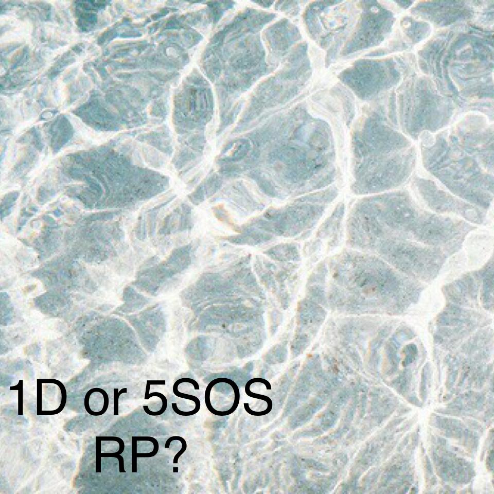 1D or 5SOS RP?