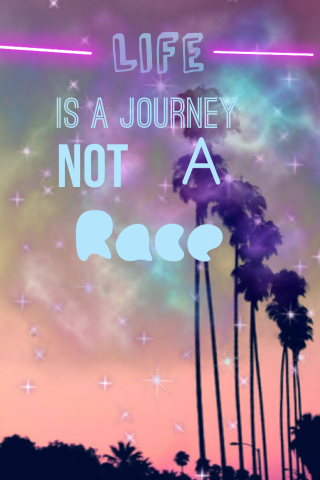 Life is a jouney not a race
