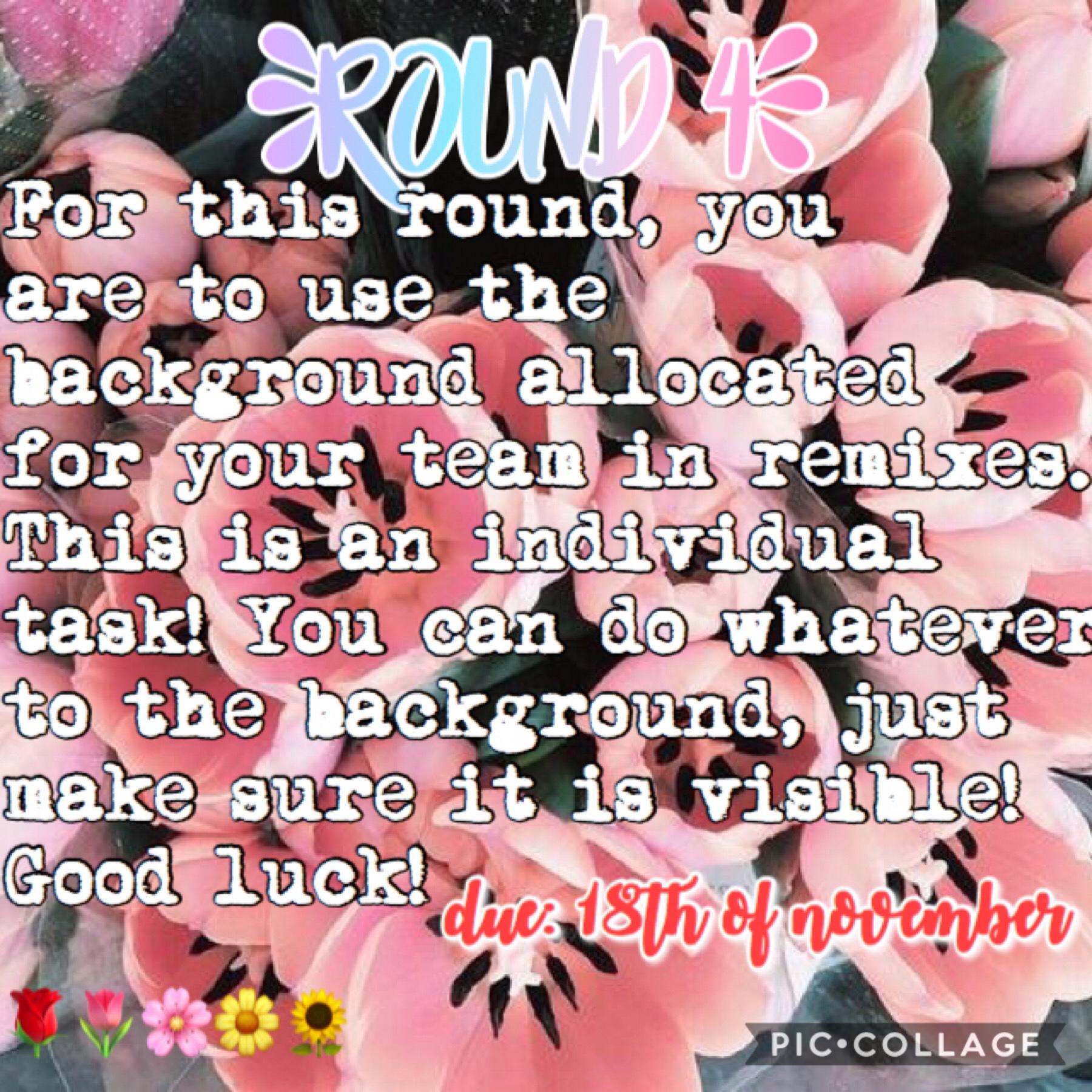 round 4!! backgrounds in remixes and apologies for team lily, it was so hard to find a background. in the comments will be which teams background🌹🌷🌻🌼🌸