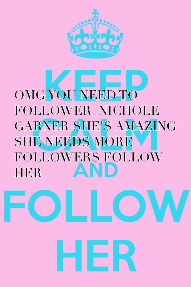 She's amazing it's Nichole garner 💟💟💟please follow her 😁😁🌸
