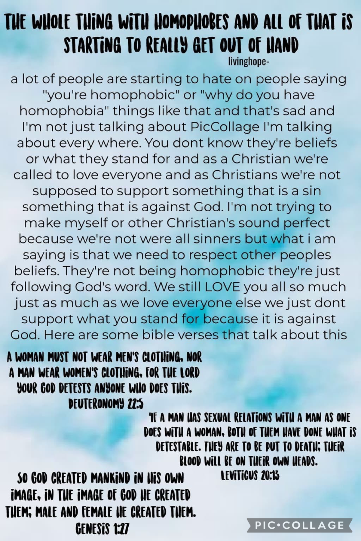 tap
this was started by @livinghope- and this topic has been weighing on my heart for a long time. ive seen some people on this app calling us Christians “homophobic” because dont support the lbgtq+ community. @livinghope- took the words right out of my m