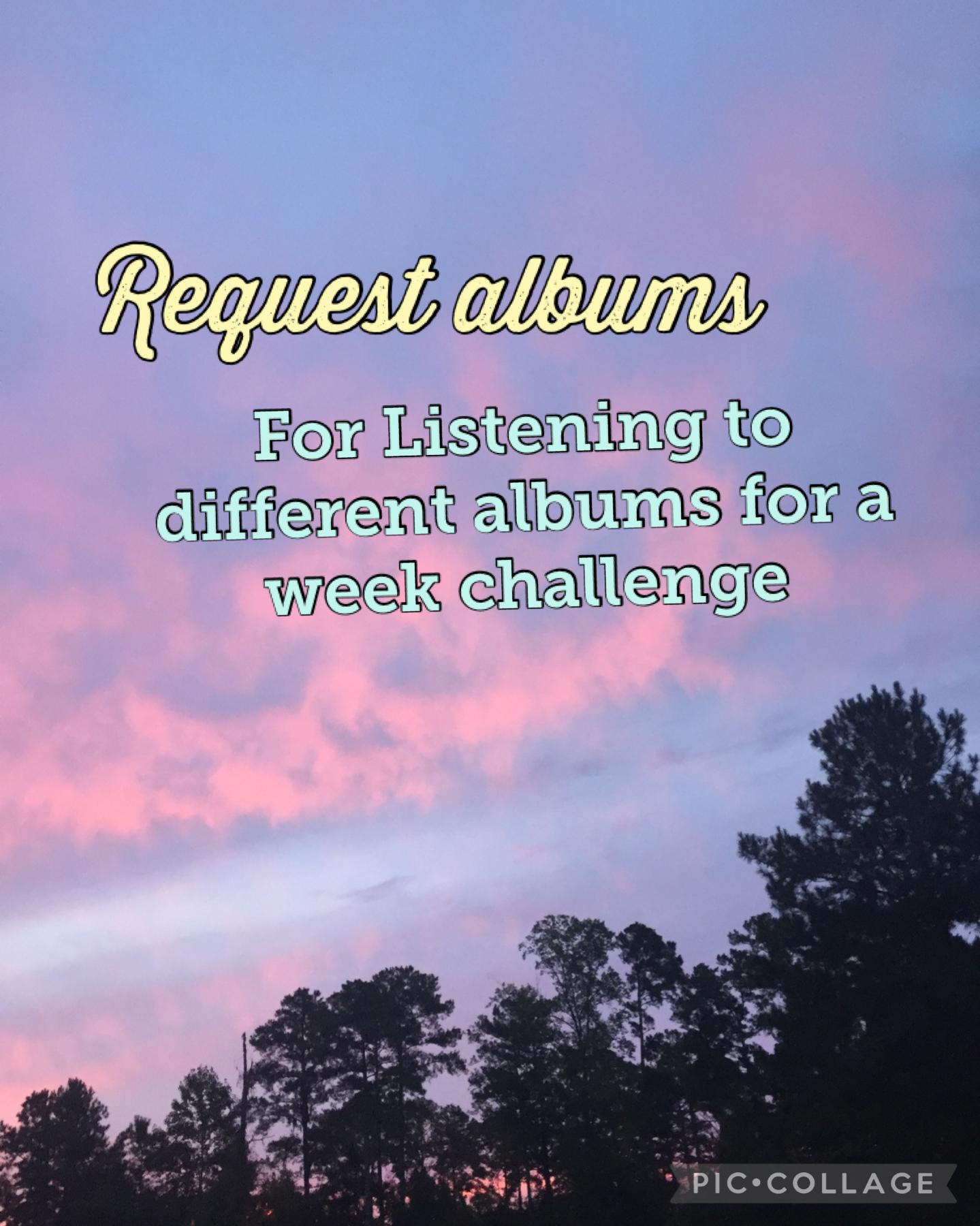 10.6.22 Request albums for listening to different albums for a week challenge 