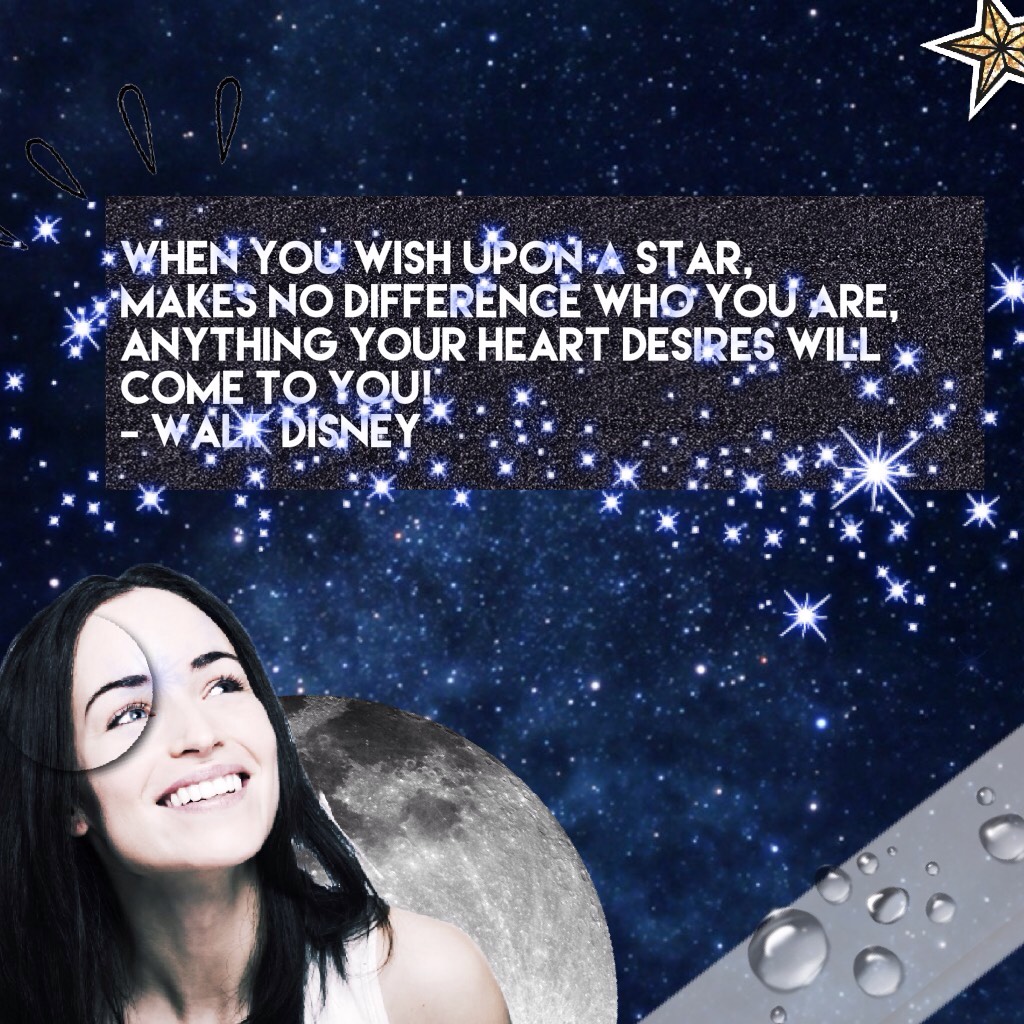 When you wish upon a star, 
makes no difference who you are, 
Anything your heart desires will come to you!
- Walt Disney