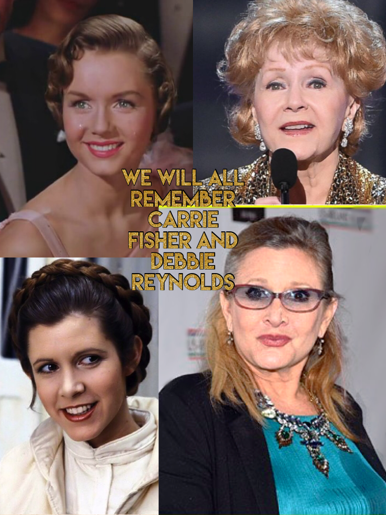 We will all remember Carrie Fisher and Debbie Reynolds