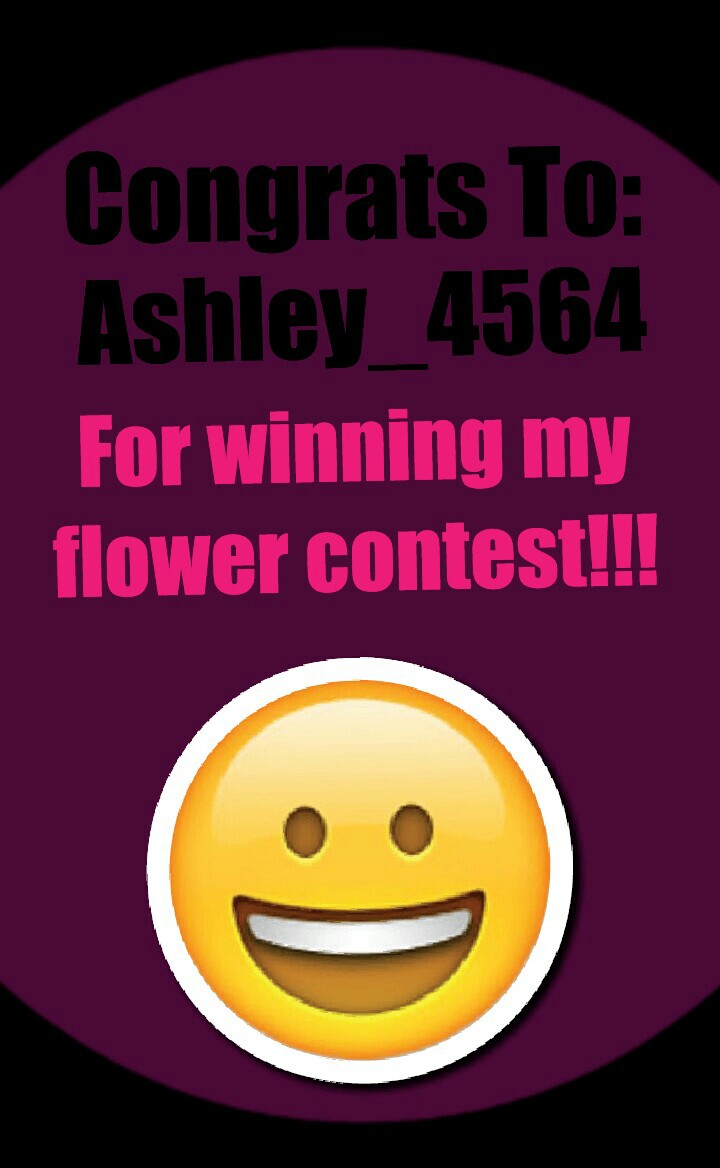 Congrats @Ashley_4564 for winning my flower contest!!! 