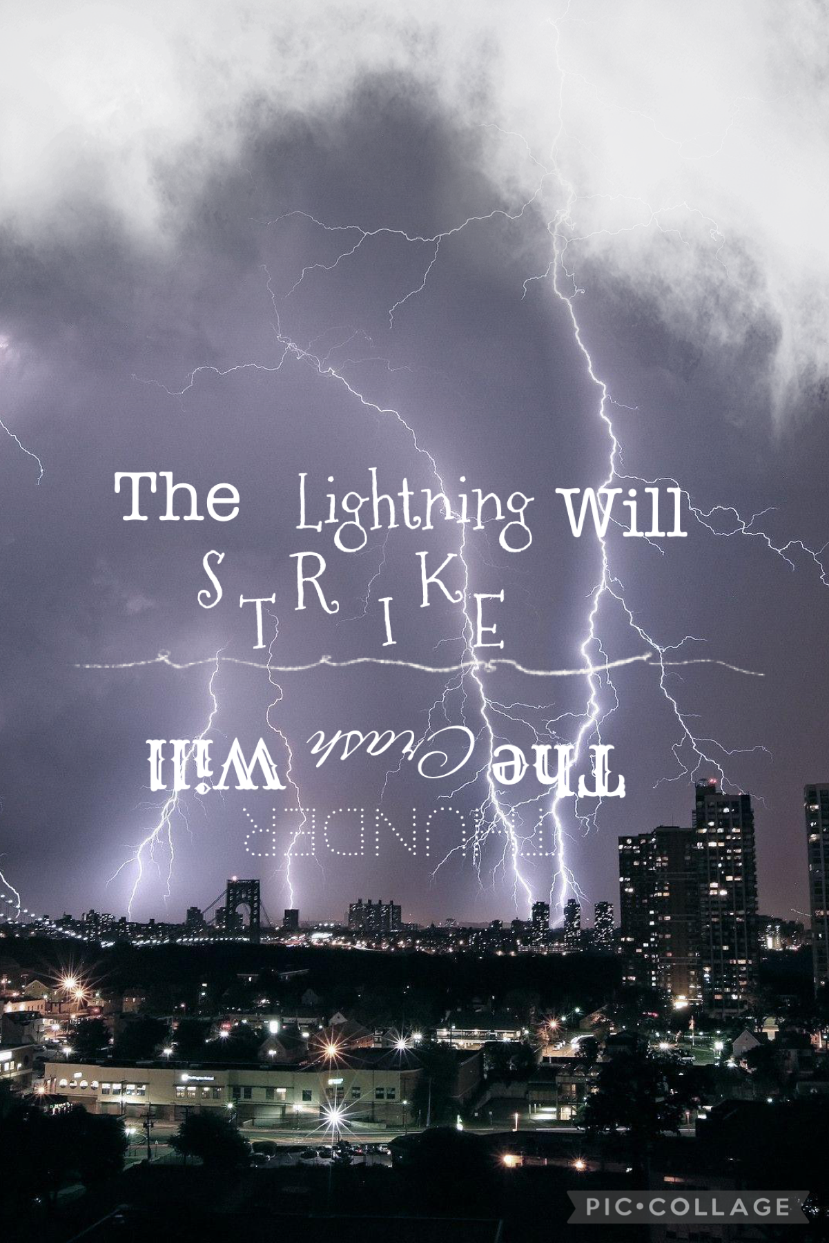 In case you can’t read it very well it says “The lightning will strike. The thunder will crash”