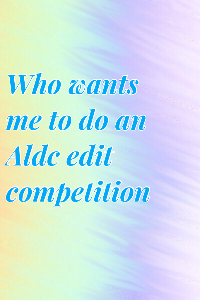 Who wants me to do an Aldc edit competition 