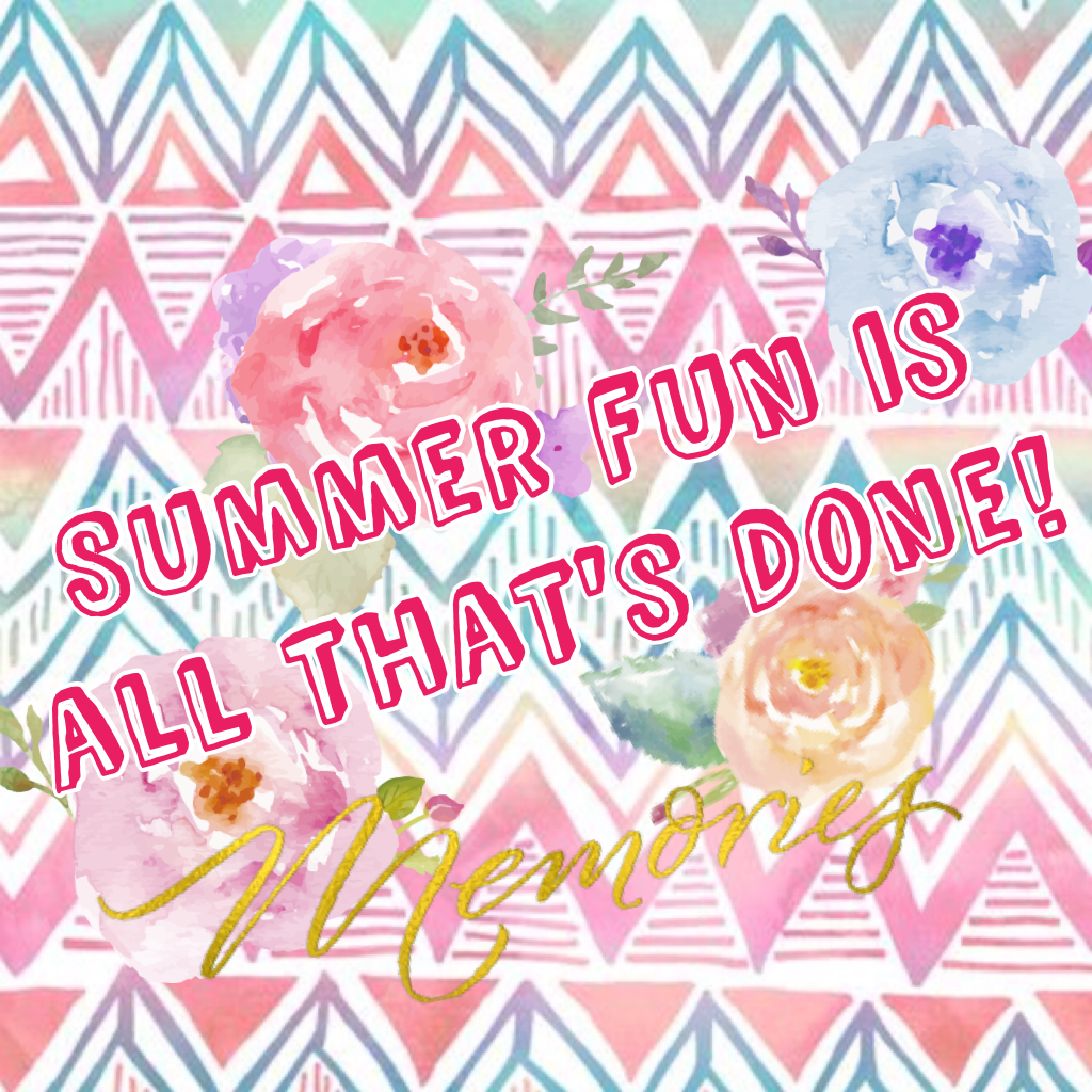 Summer fun is all that's done!