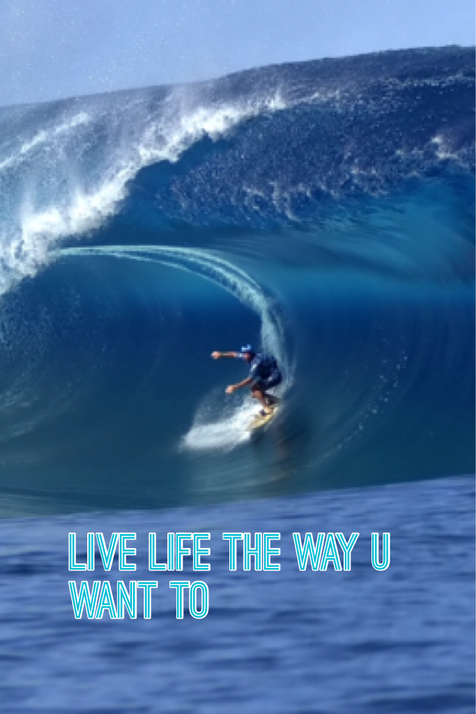 Live life the way u want to