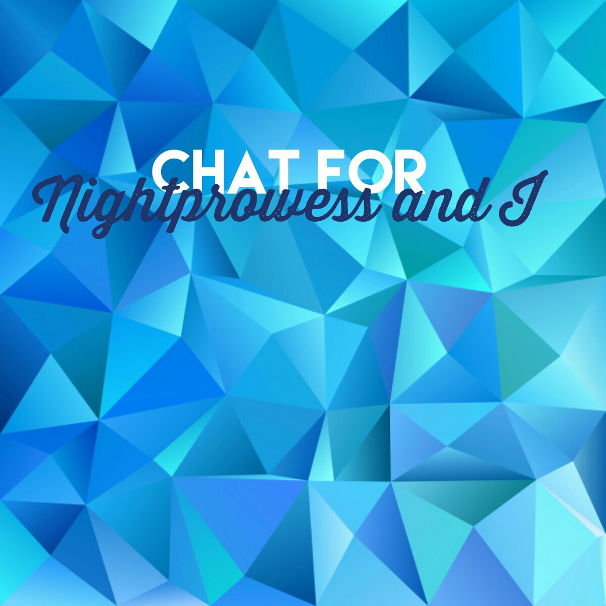 chat for Nightprowess and I