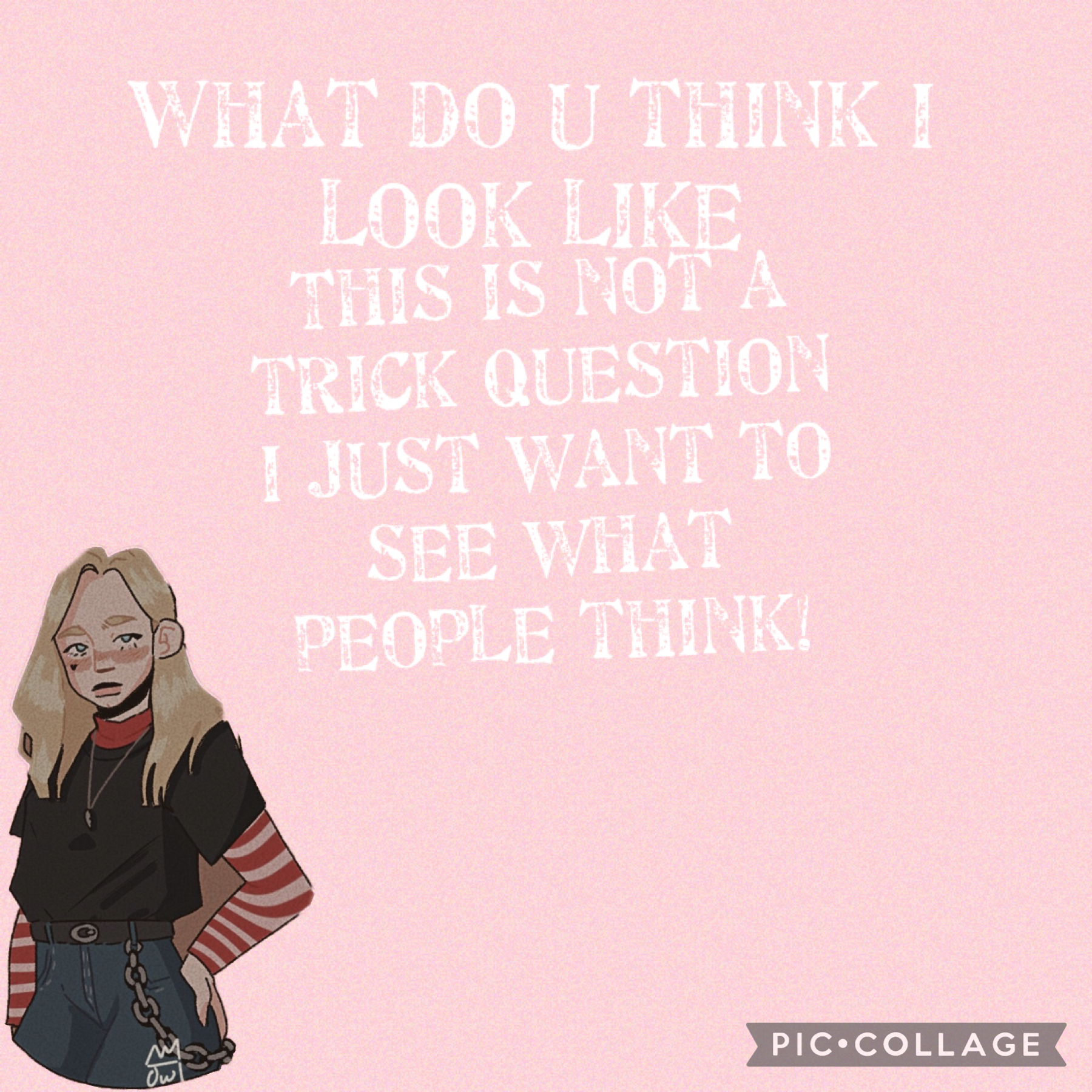 I just want to see what u think!