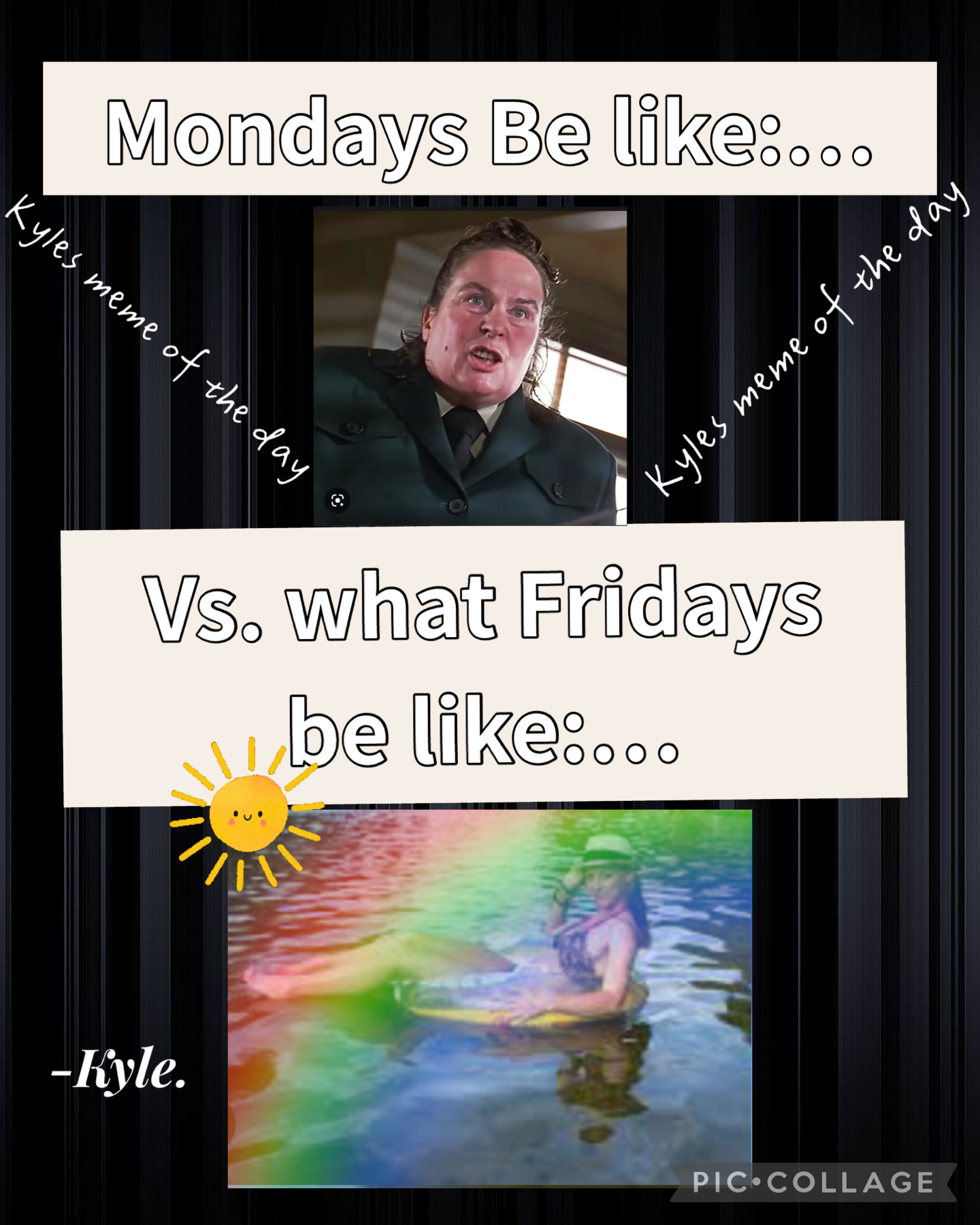 Monday Vs. Friday,/if Monday & Friday was a Person,…. Lol 😂..