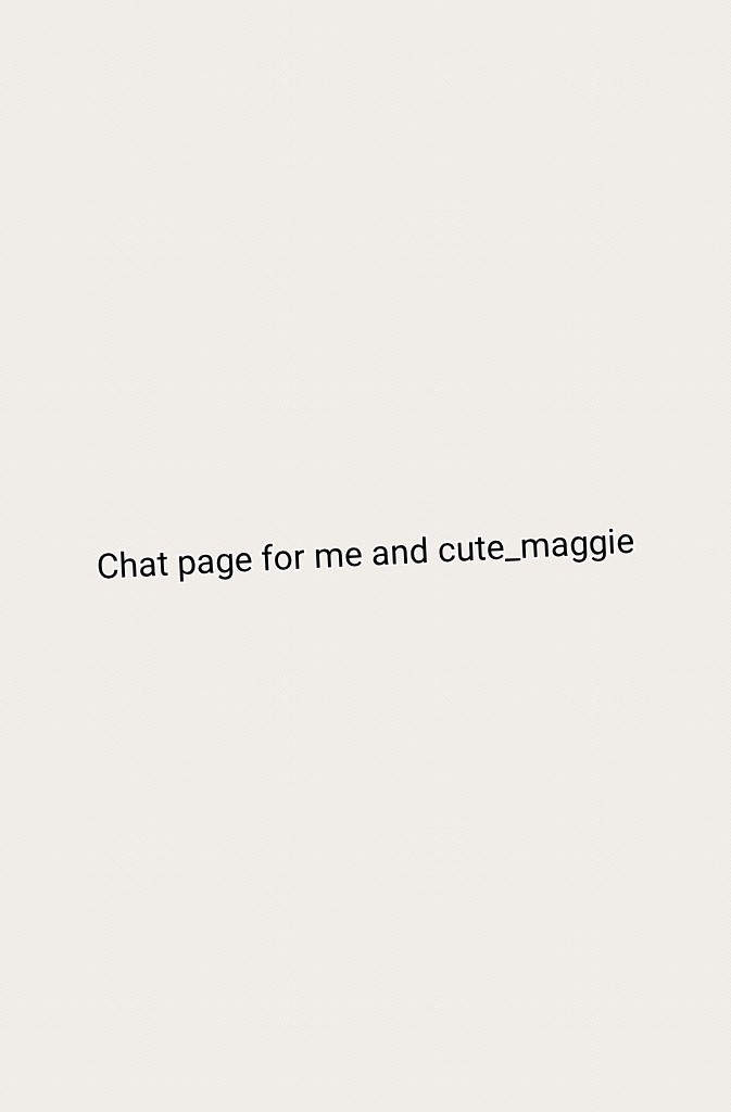 Chat page for me and cute_maggie