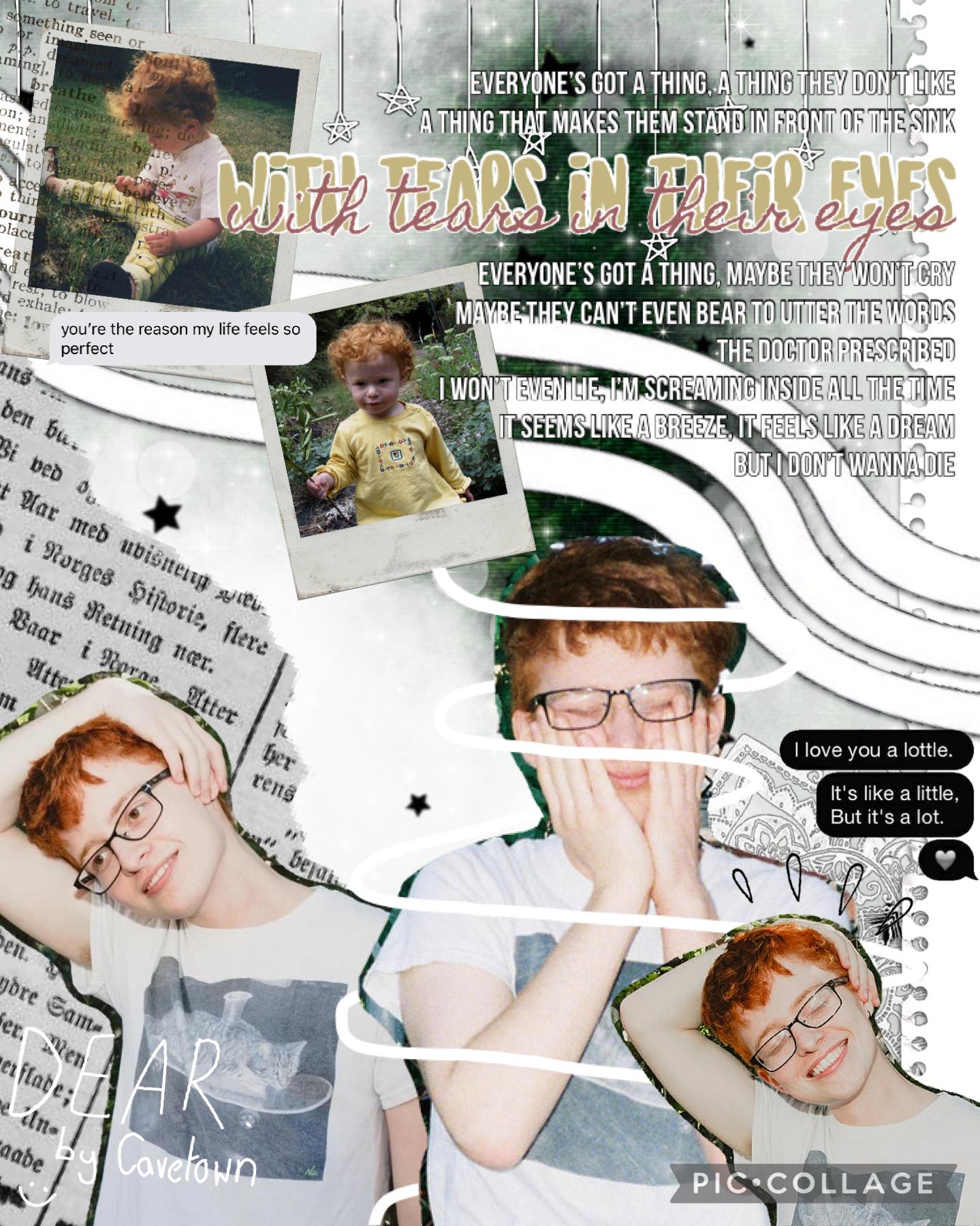 💕 TAP 💕
💕 Cavetown ‘Dear’ collage bc i relate to the song 😐 💕
💕 for @Mon_Amours contest!! (Dunno if i spelt that right 😩) 💕
💕check comments 😂 💕
💕 love uu 💕