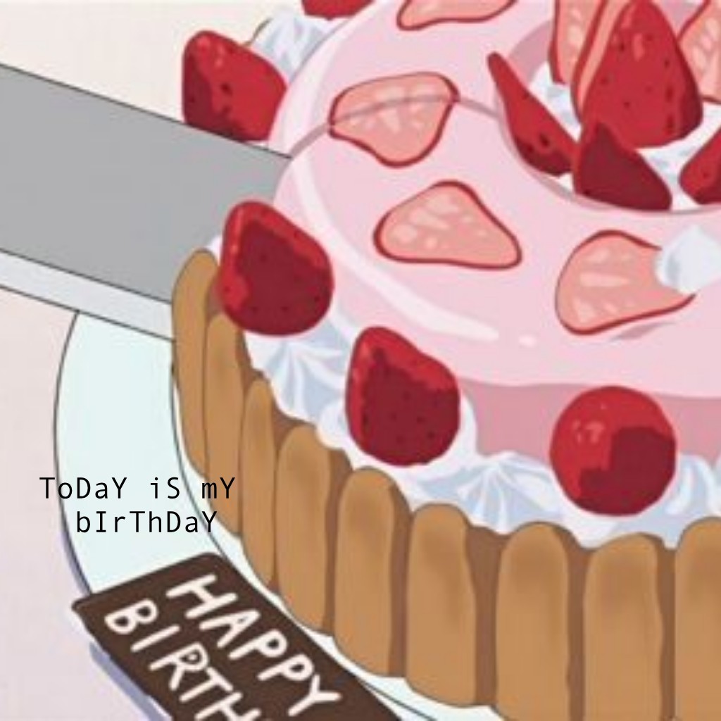 ToDaY iS mY bIrThDaY (tap)
I fEeL eVeN mOrE sTuPiD
