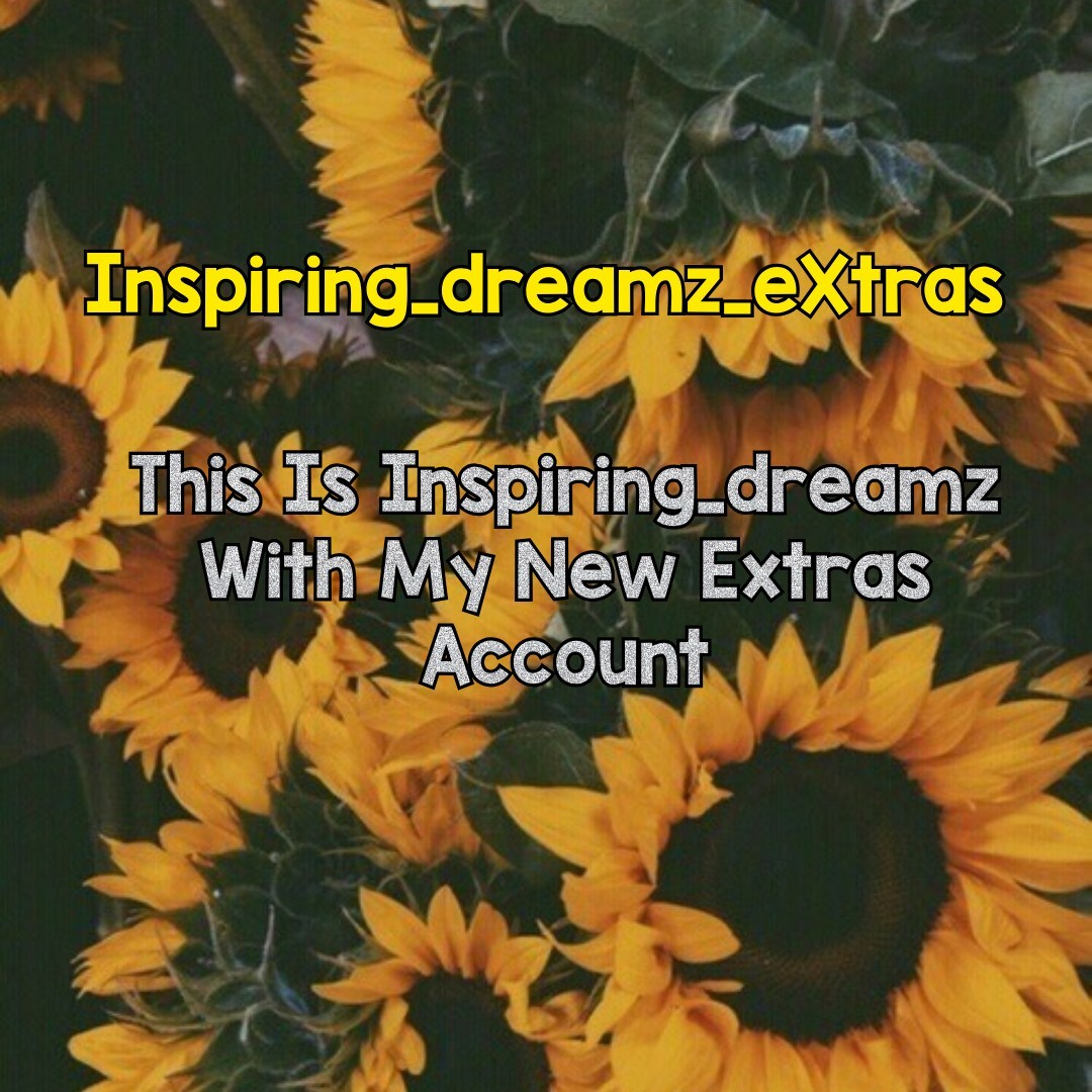 This Is Inspiring_dreamz With My New Extras Account 