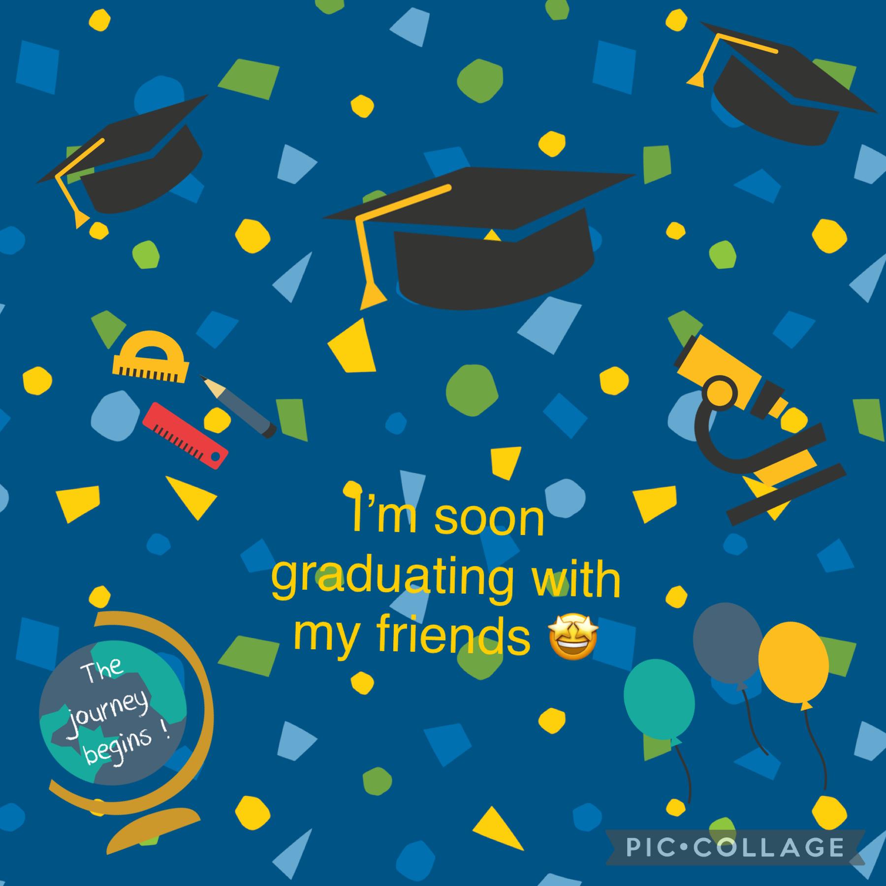 I’m soon graduating like in 3 weeks!!!