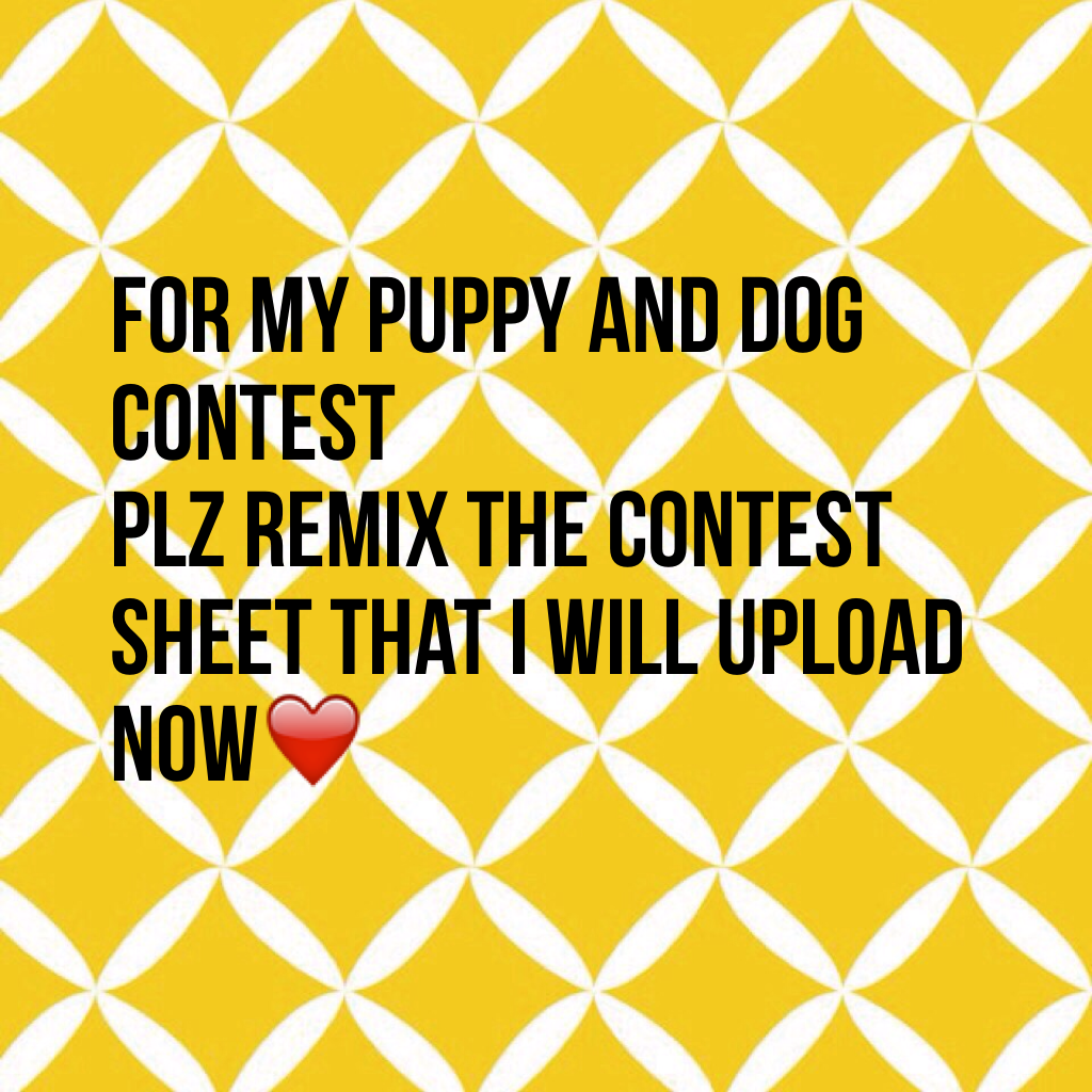 For my puppy and dog contest  
Plz remix the contest sheet that I will upload now❤️