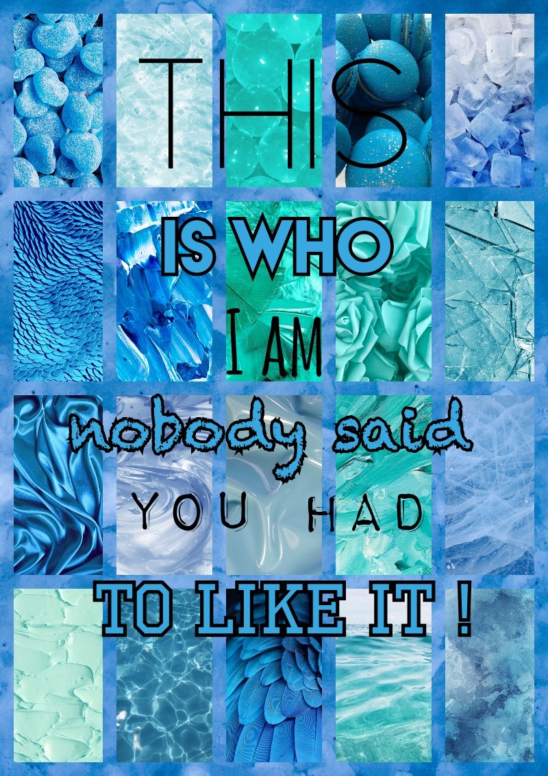 tap 💙💙💙💙💙
love this blue aesthetic collage ! remember to always be you ! 