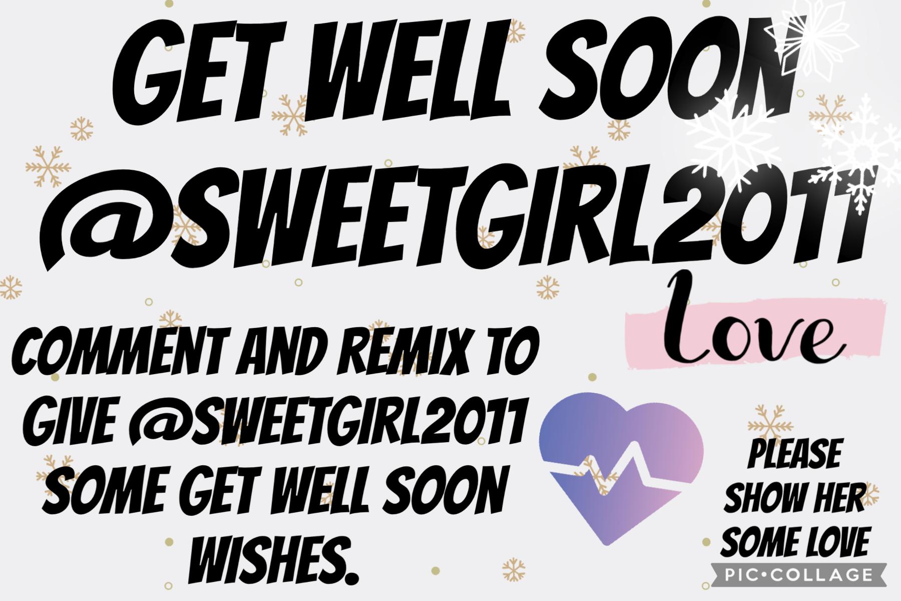 Get Well Soon @SWEETGIRL2011 

comment and remix to show her some love 💗 
