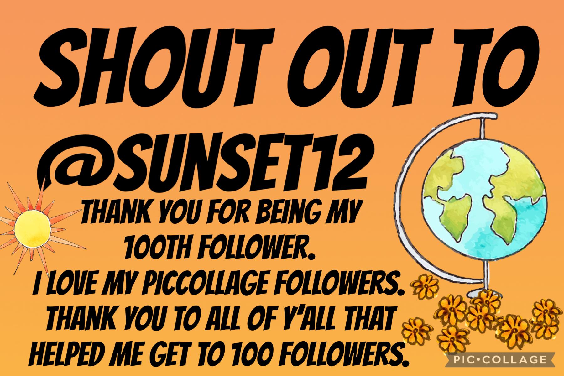 A BIG SHOUT OUT TO 
@sunset12 THANK YOU FOR BEING MY 100th FOLLOWER.
THANK YOU ALL FOR HELPING ME GET 100 FOLLOWERS ON PICCOLLAGE. 