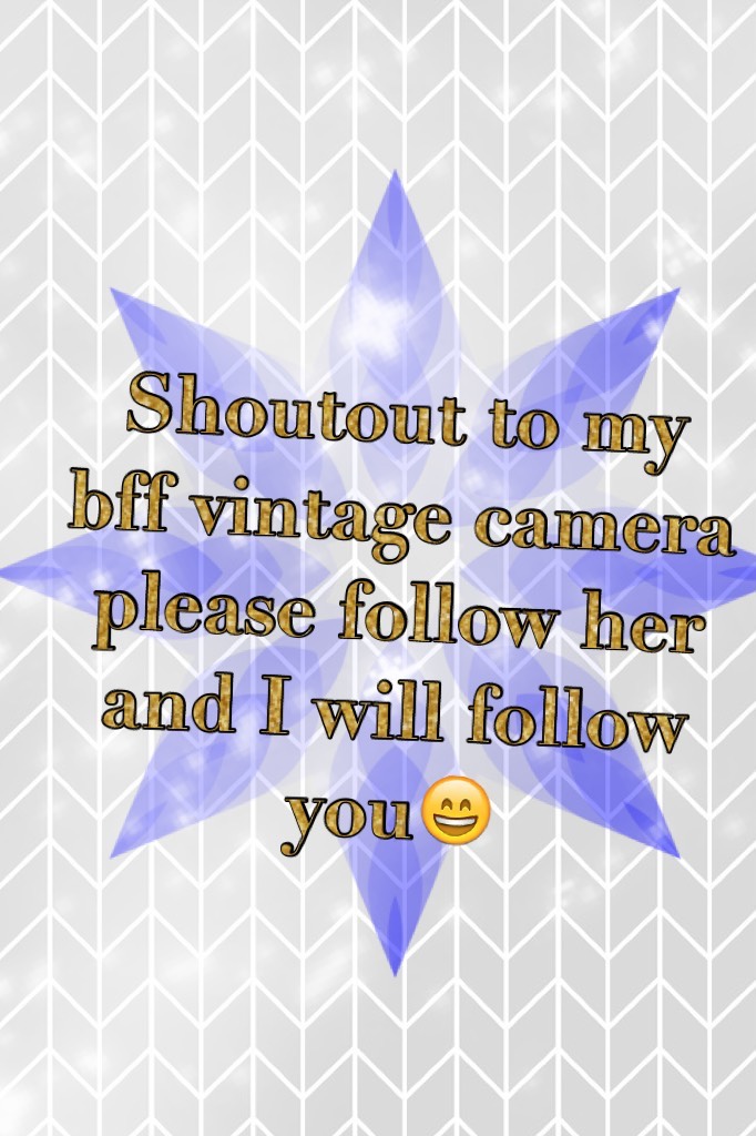 Shoutout to -StarGlow- and my bff vintage camera please follow them and I will follow you😄
