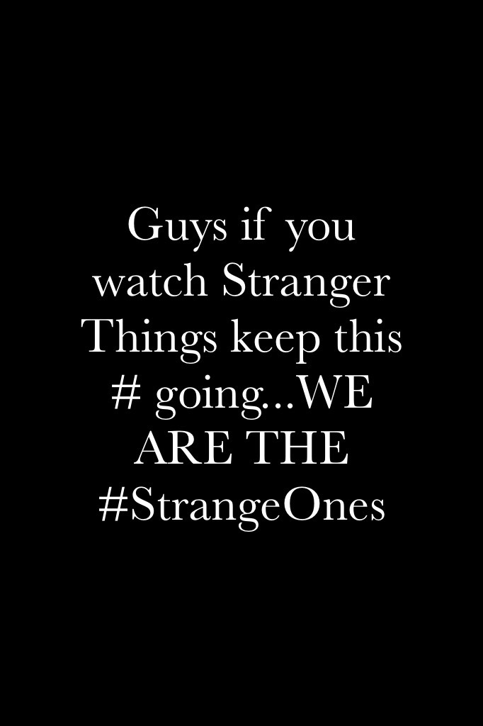 Guys if you watch Stranger Things keep this # going...WE ARE THE #StrangeOnes