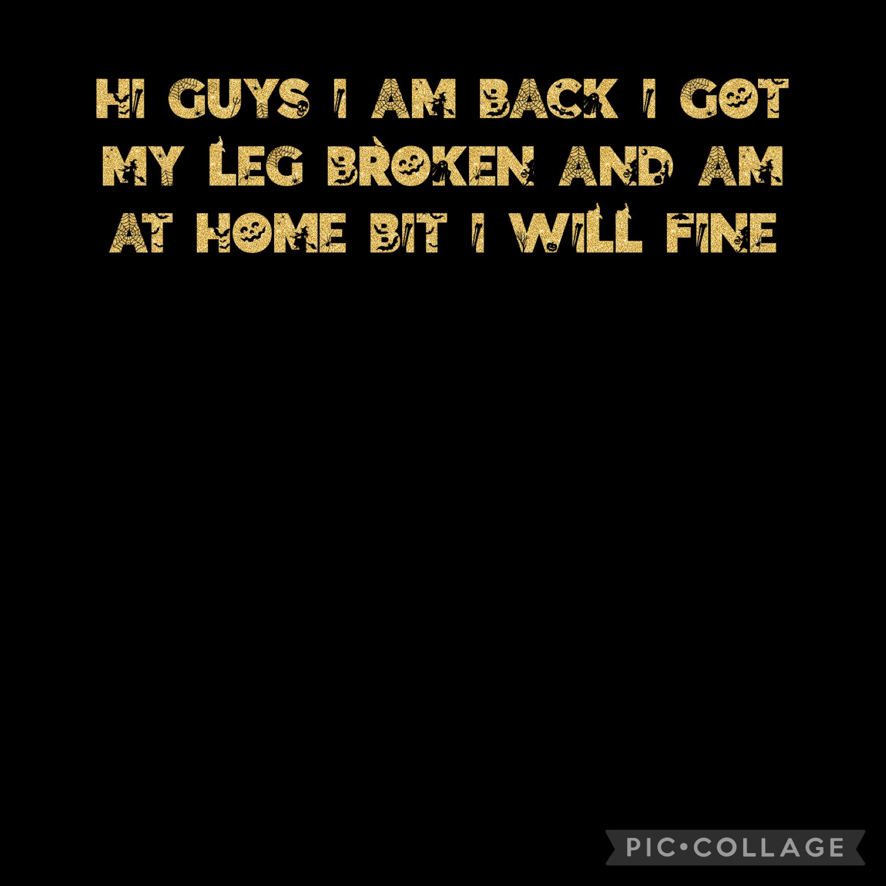 I got my leg broken