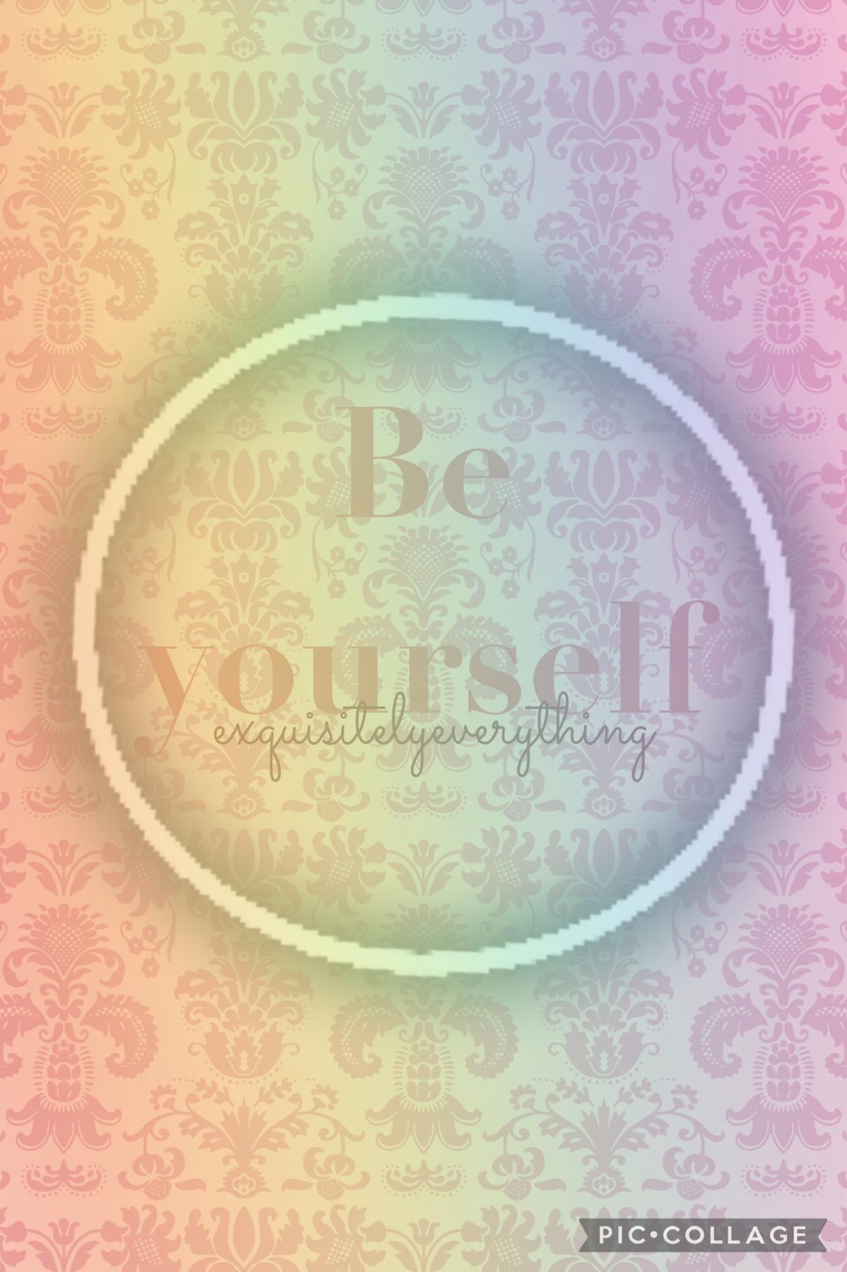 Be yourself 