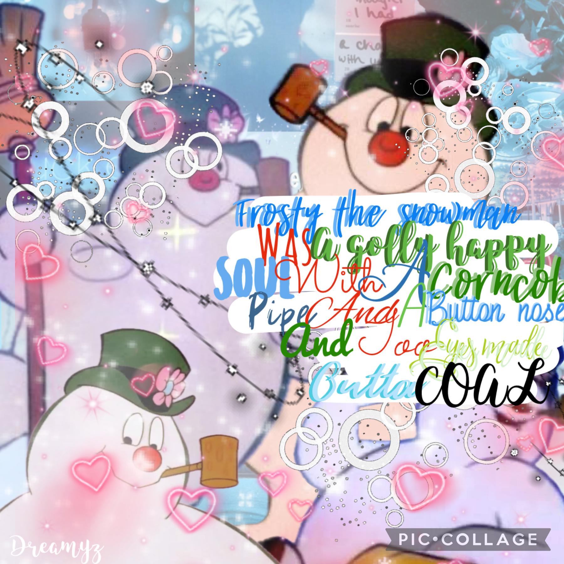 ⛄️~tap~⛄️

Hii~~~
How r yall doingggg??
This is in honor of my mom who loves snowmanzzz I love this smmm🫶🏻✨
Enjoy~

•11/27/23
•MERRY CHRISTMAS⛄️🎄🎅🏻✨•
If u can’t read it👇🏻

\\frosty the snowman was a golly happy soul with a corncob pipe and a button nose a
