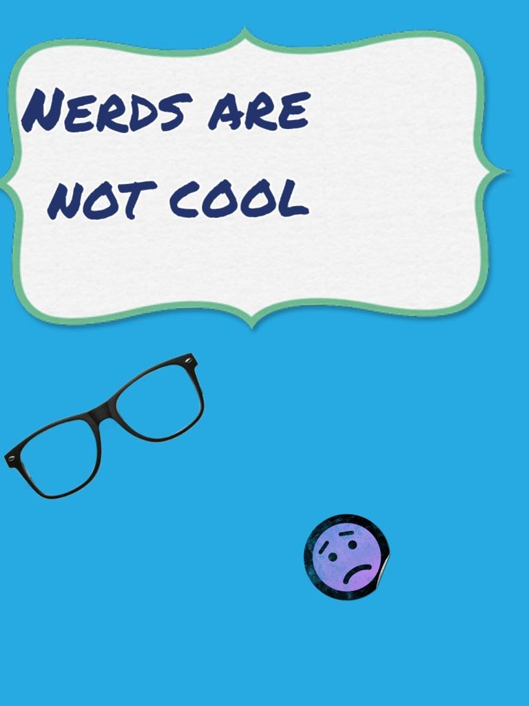 Nerds are not cool