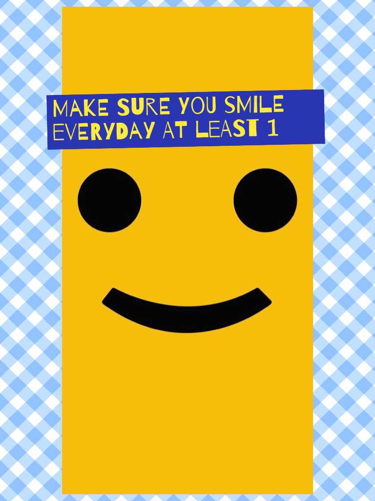 Make sure you smile everyday at least 1