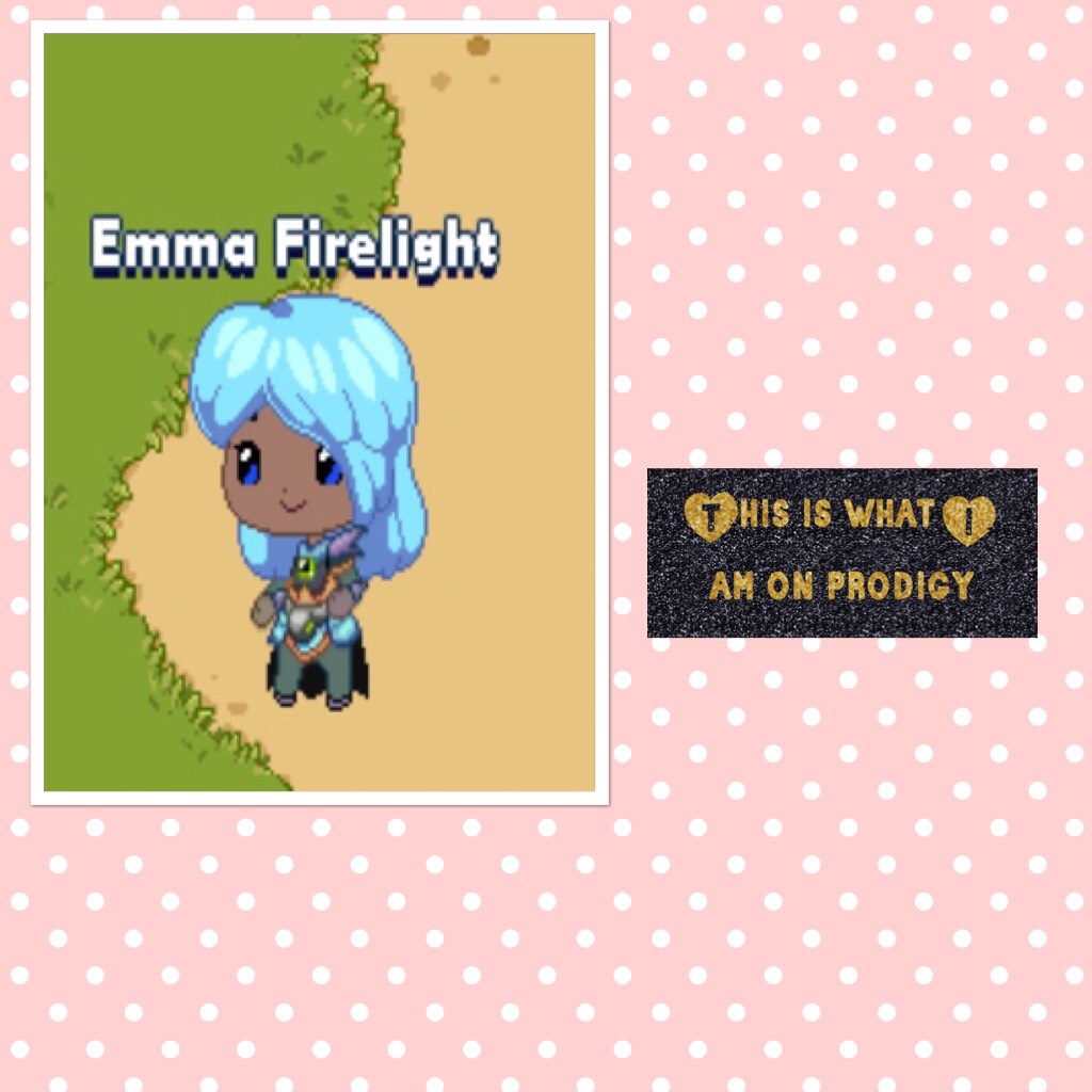 This is what I am on prodigy.EMMA FIRELIGHT 