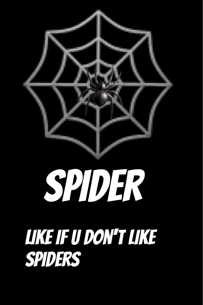 Like if you don't like spiders 