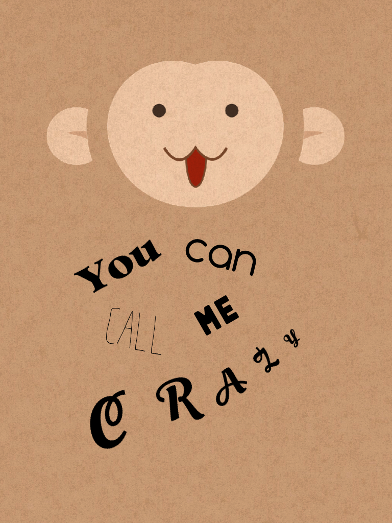 Call Me Crazy!