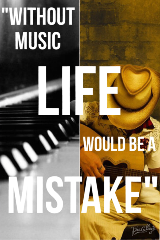 "Without music life would be a mistake" ~