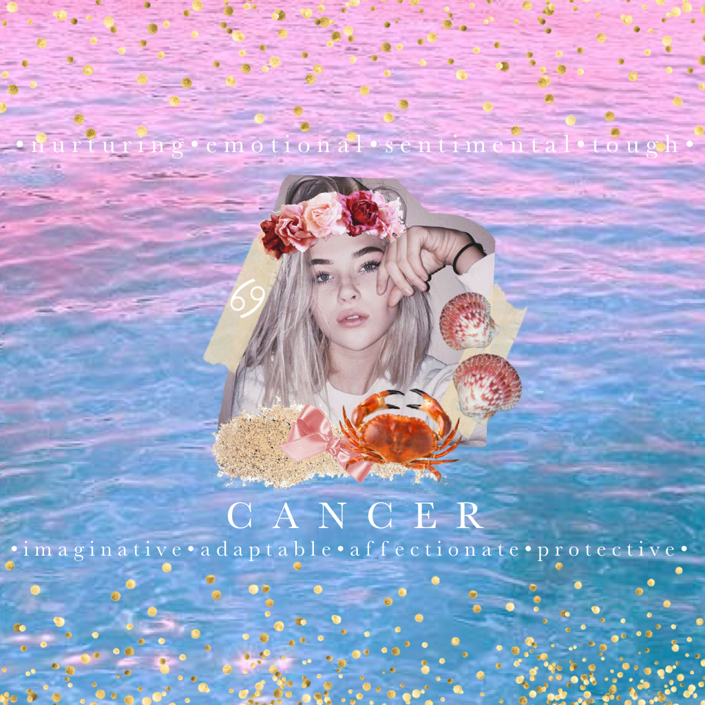 4) Cancer // June 21 - July 22 // water sign🌊 // see comments for celebrities// my sister is a cancer🌸