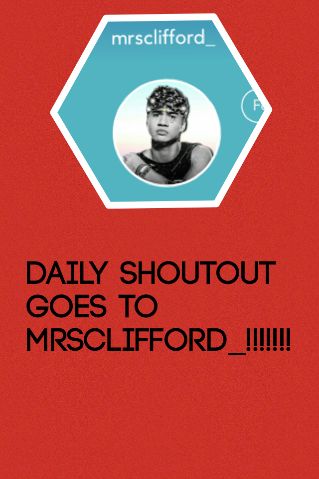 DAILY SHOUTOUT GOES TO mrsclifford_!!!!!!!