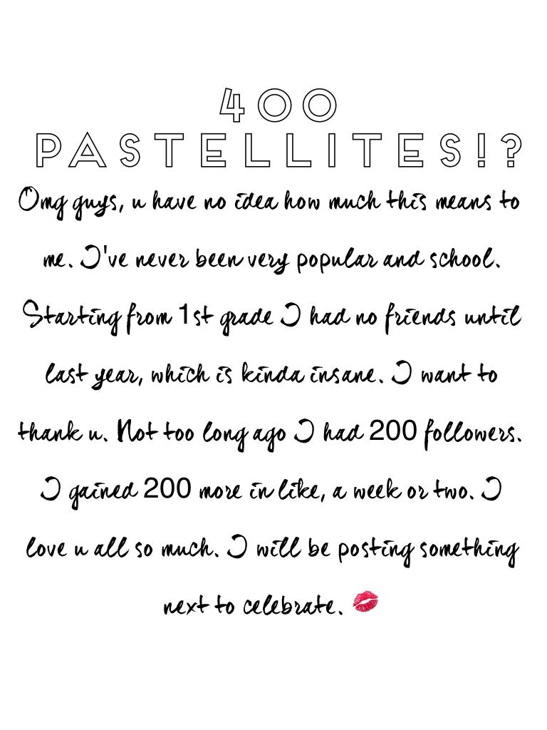 400 pastellites!? I love you all! 😭💋