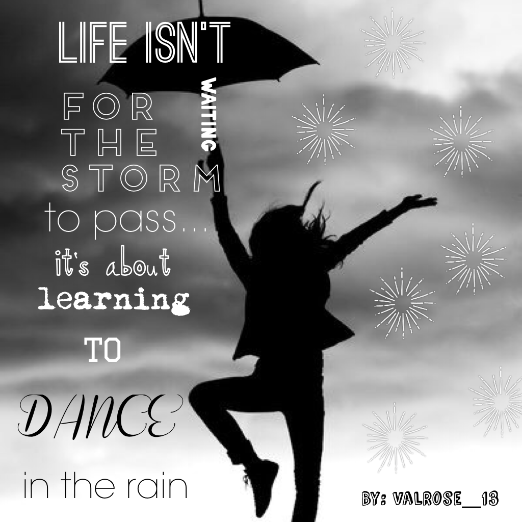 -Dance in the rain! ⛈- 
ValRose_13