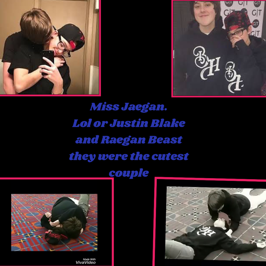Miss Jaegan.
Lol or Justin Blake and Raegan Beast they were the cutest couple😒😱😰