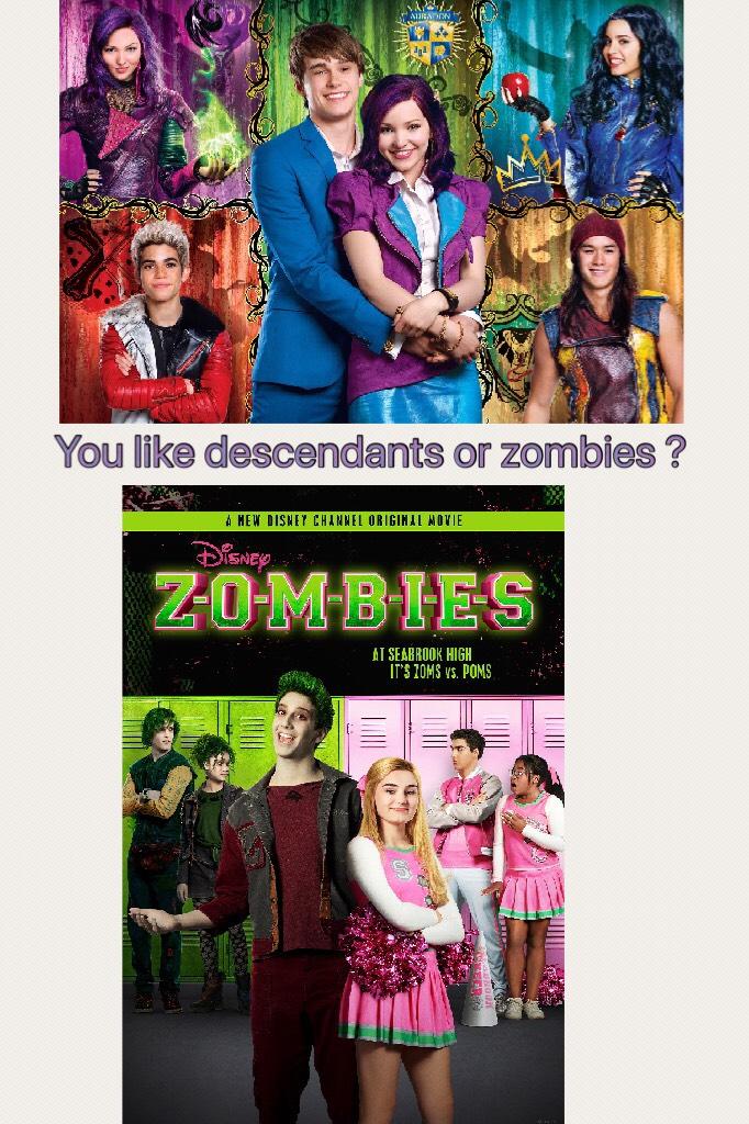 You like descendants or zombies ?