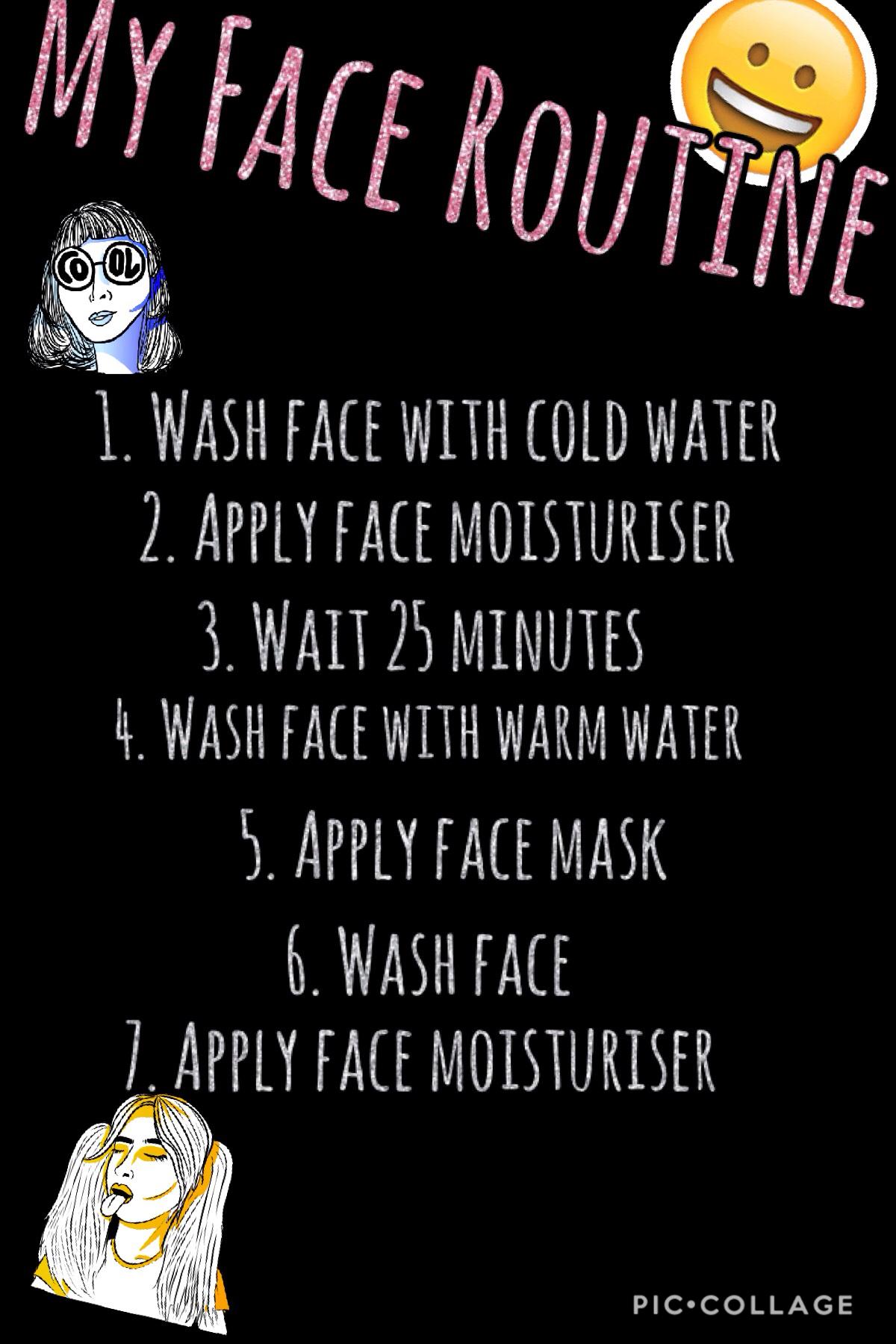 MY FACE ROUTINE 😊😄😀😆😋😃🤗😝😛
