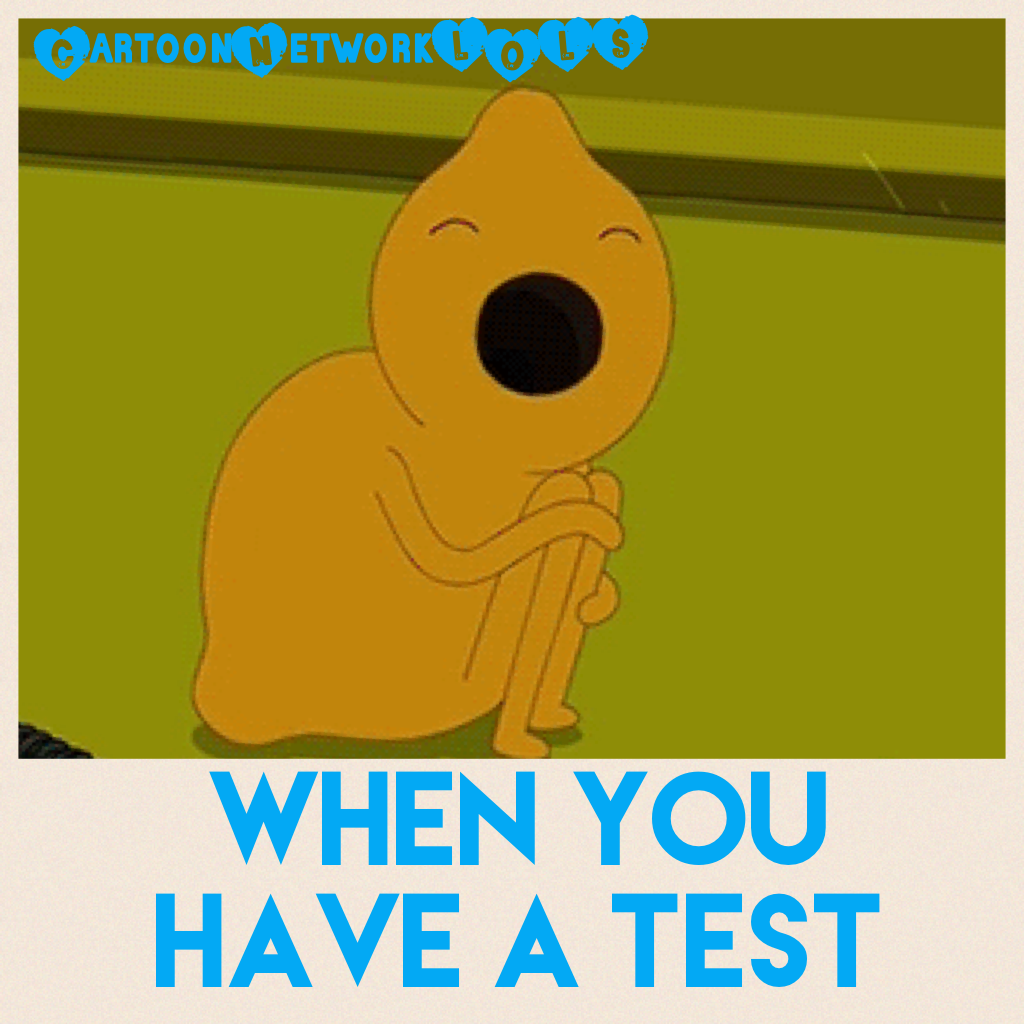 When you have a test