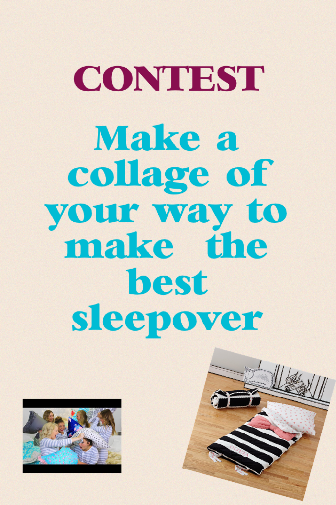 Make a collage of your way to make  the best sleepover!